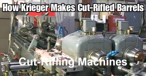 Cut-Rifled Barrels — Video Shows How Krieger Barrels Are Made